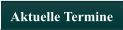 Aktuelle Termine